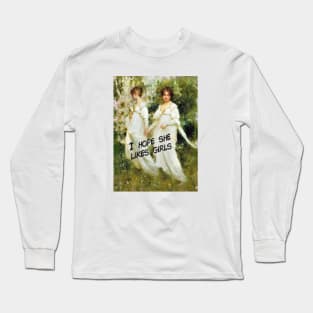 I Hope She Likes Girls Long Sleeve T-Shirt